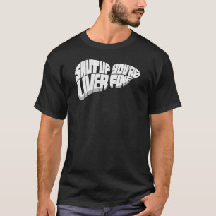 Shut Up Liver You re Fine Craft Beer for Brewery T-Shirt