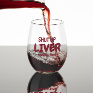 Shut Up Liver You’re Fine   Funny Personalised Stemless Wine Glass