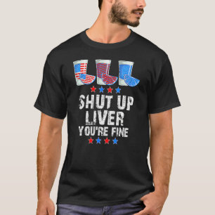 Shut Up Liver You re Fine Whiskey Bourbon Cups 4th T-Shirt