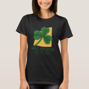 Shut Up Liver Youre Fine  2 T-Shirt