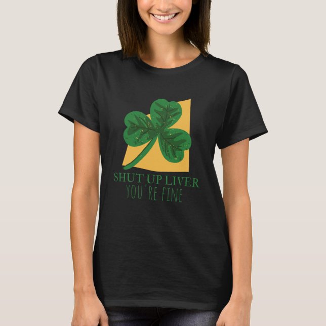 Shut Up Liver Youre Fine  2 T-Shirt (Front)