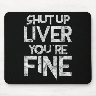 Shut Up Liver Youre Fine Bbq Barbeque Funny Grill Mouse Pad