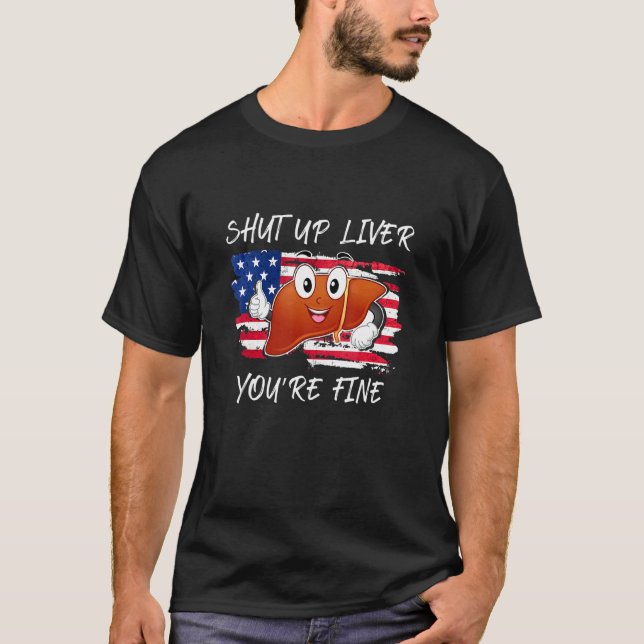 Shut Up Liver Youre Fine FLag 4th of July T-Shirt (Front)
