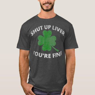 Shut Up Liver Youre Fine   Funny Beer Drinking T-Shirt