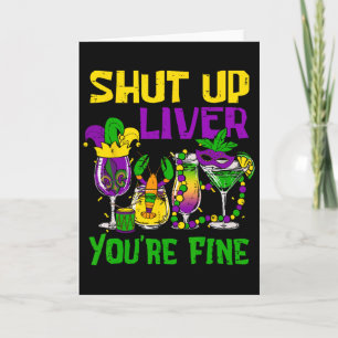 Shut Up Liver You're Fine Funny Mardi Gras Drinkin Card