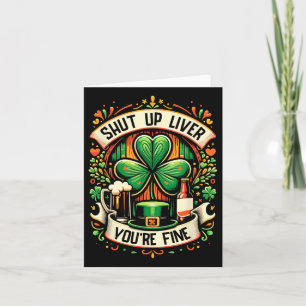 Shut Up Liver You're Fine Irish St Patricks Day Dr Card