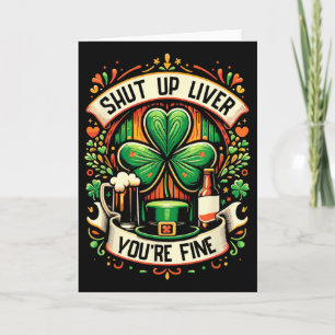 Shut Up Liver You're Fine Irish St Patricks Day Dr Card