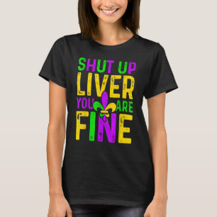 Shut Up Liver You're Fine Mardi Gras Festival Alco T-Shirt