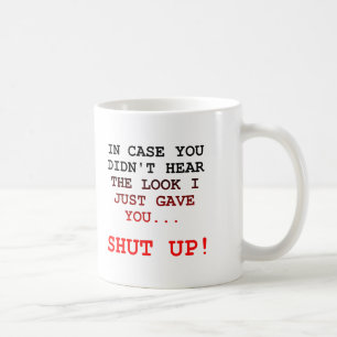 Shut Up Look Funny Mug