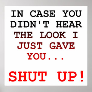 Shut Up Look Funny Poster