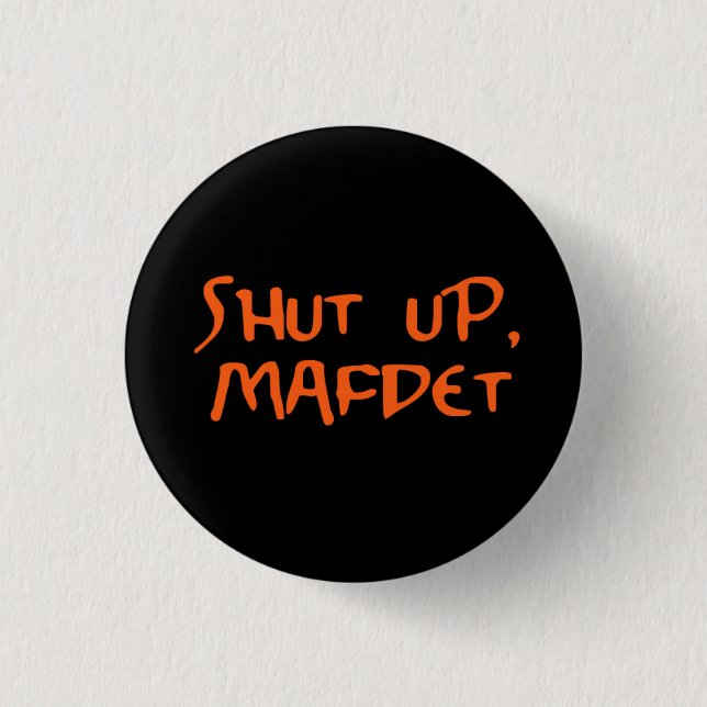 "Shut Up, Mafdet" 3 Cm Round Badge (Front)