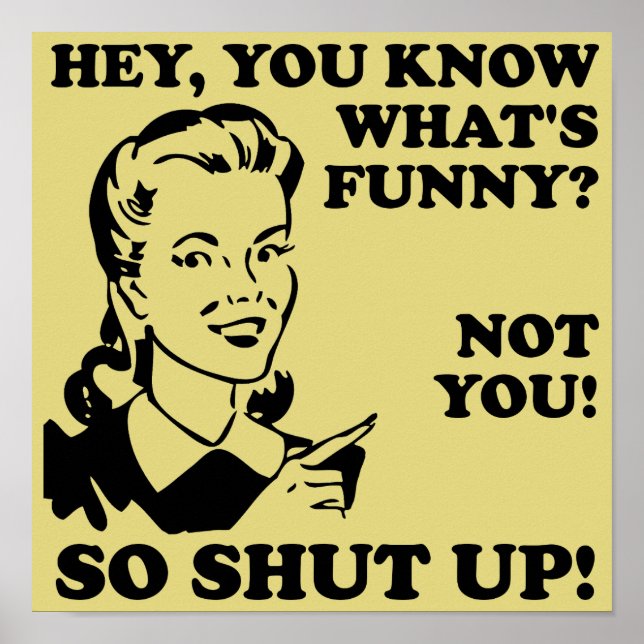 Shut Up Not Funny Poster Sign (Front)