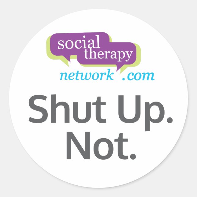 Shut Up. Not. Social Therapy Network. Classic Round Sticker (Front)
