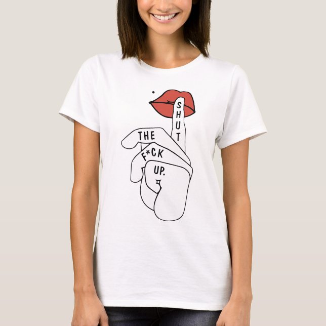 shut up offensive t-shirts (Front)