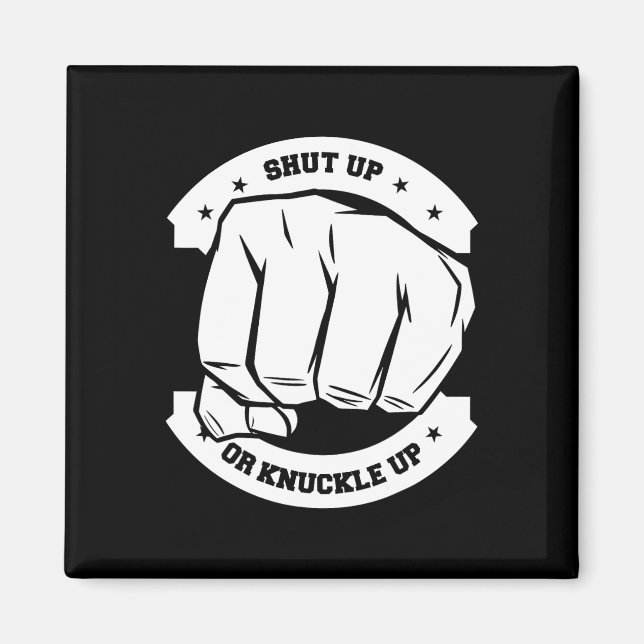 Shut Up Or Knuckle Up - Bare Knuckle Boxing  Magnet (Front)