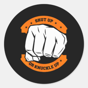 Shut Up Or Knuckle Up - Cool Bareknuckle Boxing Classic Round Sticker