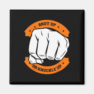 Shut Up Or Knuckle Up - Cool Bareknuckle Boxing Magnet
