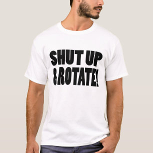 Shut Up & Rotate! T-Shirt