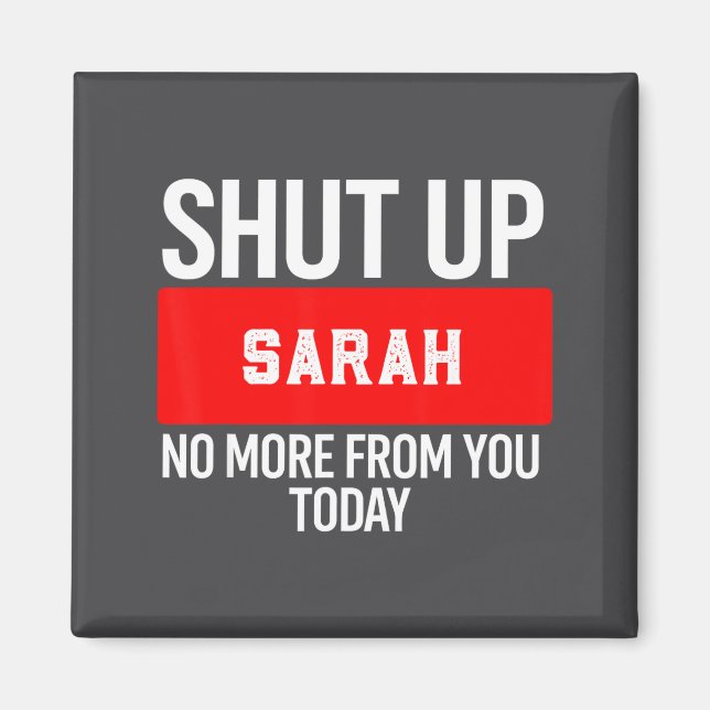 Shut Up Sarah No More From You Today Sarah  Magnet (Front)