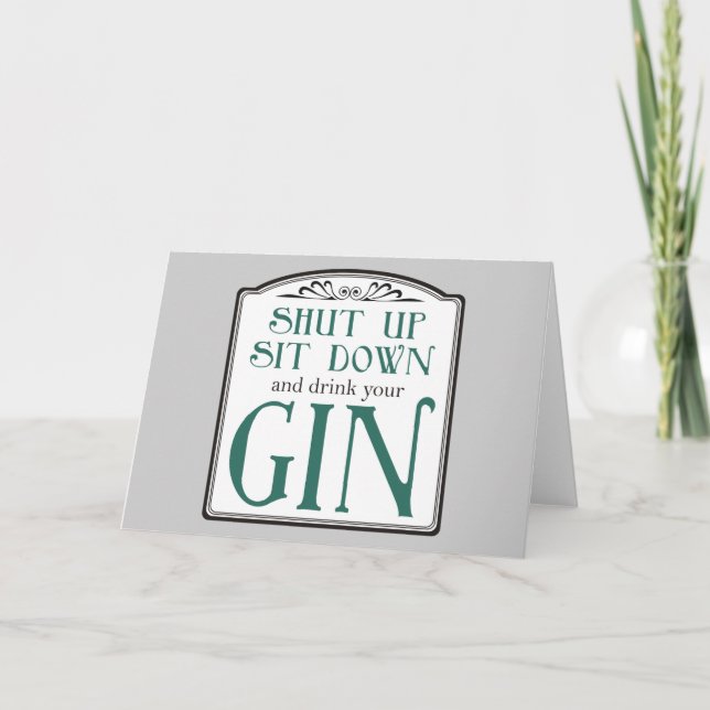 Shut Up, Sit Down, and Drink Your Gin Card (Front)