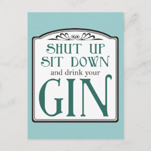 Shut Up, Sit Down, and Drink Your Gin Postcard