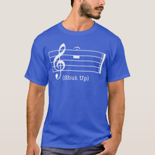 Shut Up Sound Musical Note Funny Music Lovers For T-Shirt