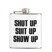 Shut Up Suit Up Show Up