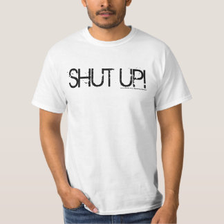 Shut up! T-Shirt