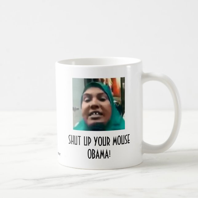 SHUT UP YOUR MOUSE OBAMA! COFFEE MUG (Right)