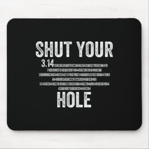 Shut Your 3.14 Hole Pi Day Math Teacher Student Ma Mouse Pad