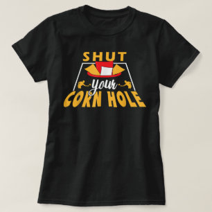 Shut your corn hole funny cornhole T-Shirt