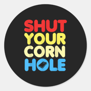 Shut Your Cornhole Classic Round Sticker