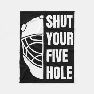 Shut Your Five Hole Funny Hockey Goalie Saying 5ho Fleece Blanket