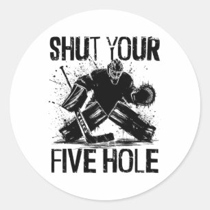 Shut Your Five Hole - Funny Ice Hockey Goalie Classic Round Sticker