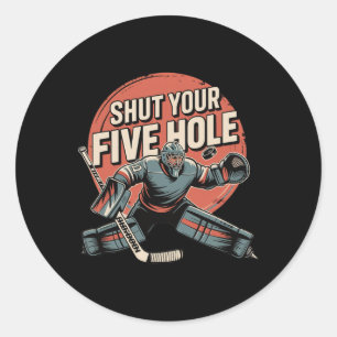 Shut Your Five Hole Funny Ice Hockey Goalie Classic Round Sticker