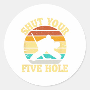 Shut Your Five Hole Funny Ice Hockey Goalie  Classic Round Sticker