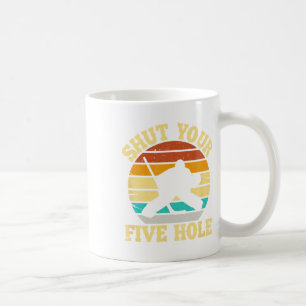 Shut Your Five Hole Funny Ice Hockey Goalie Coffee Mug