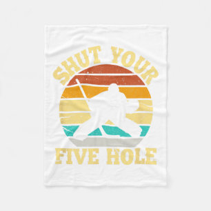 Shut Your Five Hole Funny Ice Hockey Goalie Fleece Blanket