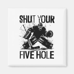 Shut Your Five Hole - Funny Ice Hockey Goalie Magnet
