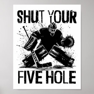 Shut Your Five Hole - Funny Ice Hockey Goalie Poster