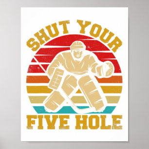 Shut Your Five Hole Funny Ice Hockey Goalie Poster
