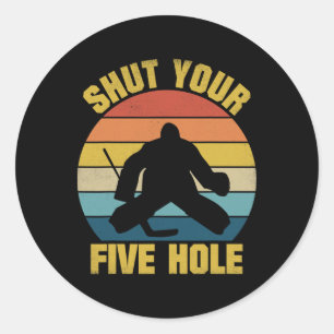 Shut Your Five Hole Funny Ice Hockey Goalie Retro Classic Round Sticker
