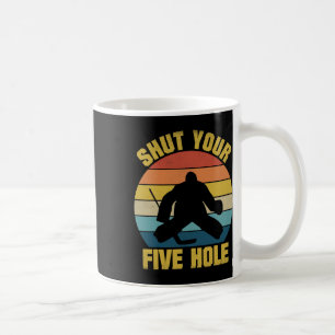 Shut Your Five Hole Funny Ice Hockey Goalie Retro Coffee Mug