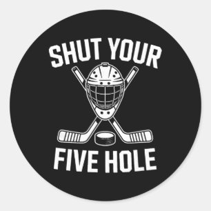 Shut Your Five Hole Goalie Ice Hockey Classic Round Sticker