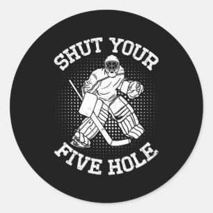 Shut Your Five Hole Goalie Ice Hockey Player Gifts Classic Round Sticker