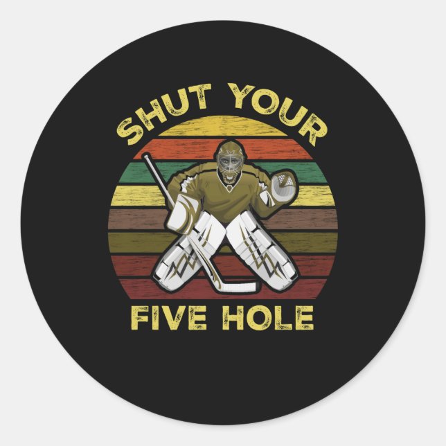 Shut Your Five Hole Ice Hockey Goalie Goaltender Classic Round Sticker (Front)