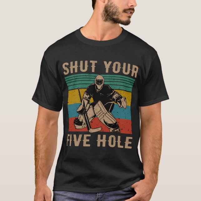 Shut Your Five Hole Ice Hockey Goalie T-Shirt (Front)