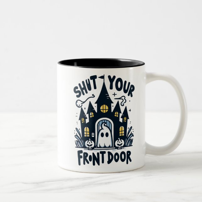 Shut Your Front Door Mug – Funny Ghost & Haunted  (Right)