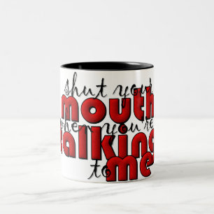 Shut Your Mouth Mug