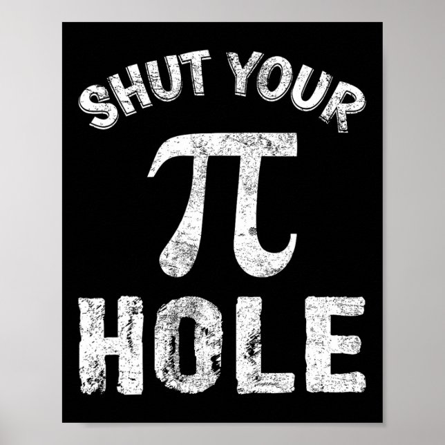 Shut Your Pi Hole Funny Pi Day Math Teacher Nerd G Poster (Front)
